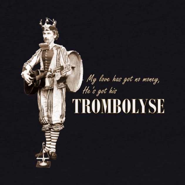 My love has got no money, He's got his Trombolyse by StrangeShirts